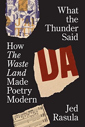cover image What the Thunder Said: How ‘The Waste Land’ Made Poetry Modern