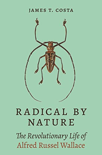 cover image Radical by Nature: The Revolutionary Life of Alfred Russel Wallace