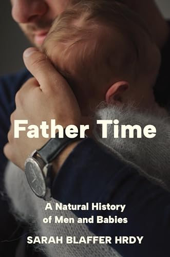 cover image Father Time: A Natural History of Men and Babies