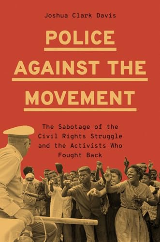 cover image Police Against the Movement: The Sabotage of the Civil Rights Struggle and the Activists Who Fought Back
