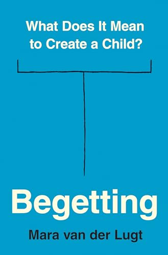 cover image Begetting: What Does It Mean to Create a Child?