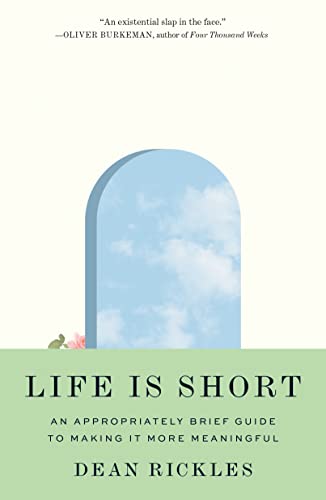 cover image Life Is Short: An Appropriately Brief Guide to Making It More Meaningful 