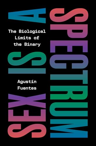 cover image Sex Is a Spectrum: The Biological Limits of the Binary