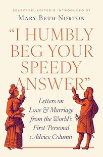 “I Humbly Beg Your Speedy Answer”: Letters on Love and Marriage from the World’s First Personal Advice Column