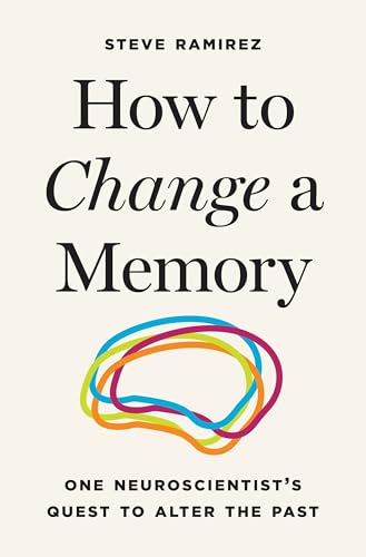 cover image How to Change a Memory: One Neuroscientist’s Quest to Alter the Past