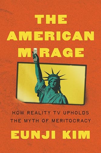 cover image The American Mirage: How Reality TV Upholds the Myth of Meritocracy