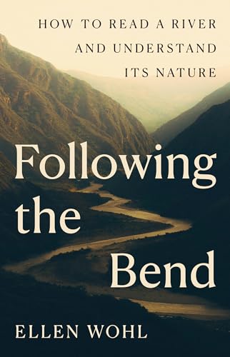 cover image Following the Bend: How to Read a River and Understand Its Nature