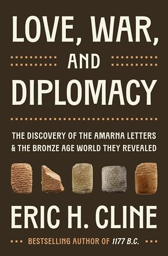 cover image Love, War, and Diplomacy: The Discovery of the Amarna Letters and the Bronze Age World They Revealed