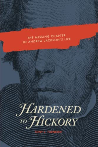 cover image Hardened to Hickory: The Missing Chapter in Andrew Jackson’s Life