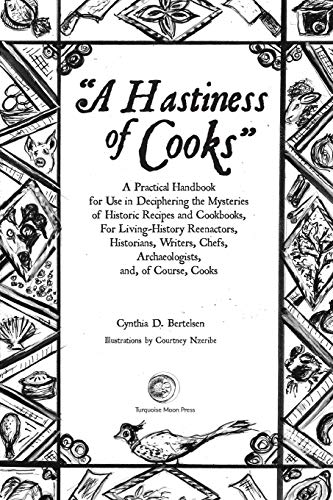 cover image A Hastiness of Cooks: A Practical Handbook for Use in Deciphering the Mysteries of Historic Recipes and Cookbooks