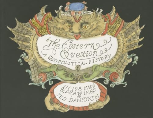 cover image The Eastern Question: A Geopolitical History in 108 Maps and Drawings
