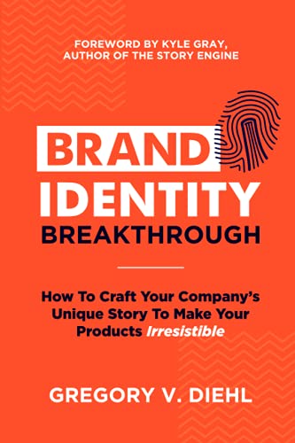 cover image Brand Identity Breakthrough: How to Craft Your Company’s Unique Story to Make Your Products Irresistible