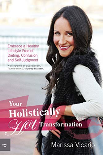 cover image Your Holistically Hot Transformation: Embrace a Healthy Lifestyle Free of Dieting, Confusion, and Self-Judgment 