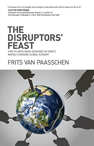 cover image The Disruptors’ Feast: How to Avoid Being Devoured in Today’s Rapidly Changing Global Economy