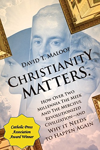 cover image Christianity Matters: How over Two Millennia the Meek and the Merciful Revolutionized Civilization—and Why It Needs to Happen Again