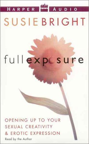 cover image Full Exposure: Opening Up to Sexual Creativity & Erotic Expression