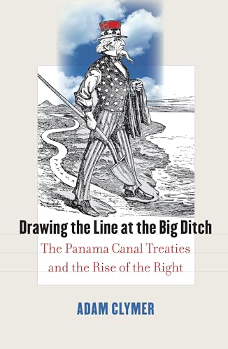 cover image Drawing the Line at the Big Ditch: The Panama Canal Treaties and the Rise of the Right