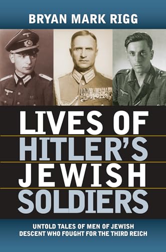 cover image Lives of Hitler's Jewish Soldiers: Untold Tales of Men of Jewish Descent Who Fought for the Third Reich