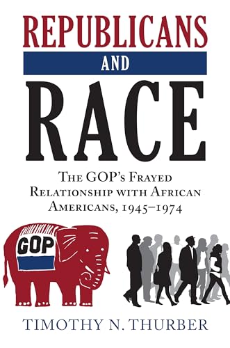 cover image Republicans and Race: The GOP’s Frayed Relationship with African-Americans, 1945–1974