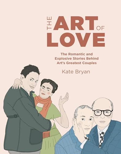 cover image The Art of Love: The Romantic and Explosive Stories Behind Art’s Greatest Couples