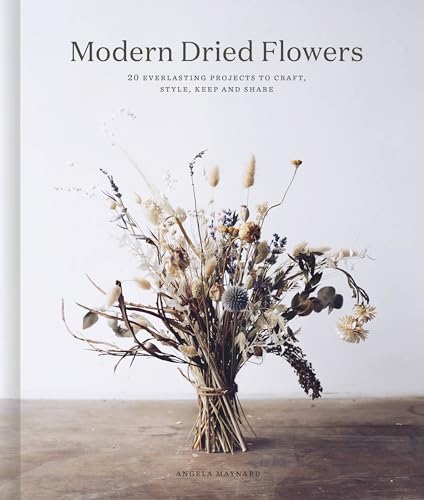 cover image Modern Dried Flowers: 20 Everlasting Projects to Craft, Style, Keep and Share