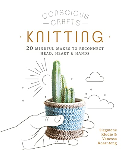 cover image Conscious Crafts: Knitting—20 Mindful Makes to Reconnect Head, Heart & Hands