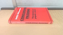 Consuming Passions: The Dynamics of Popular Culture