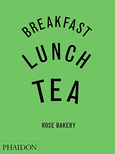 cover image Breakfast, Lunch, Tea: The Many Little Meals of Rose Bakery
