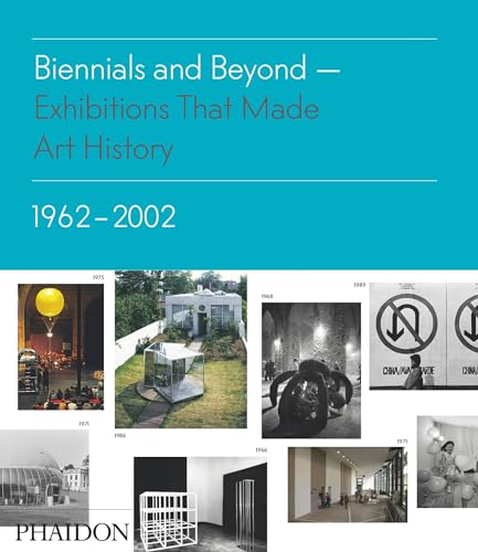 cover image Biennials and Beyond—Exhibitions That Made Art History: 1962–2002