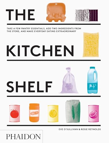 cover image The Kitchen Shelf: Take a Few Pantry Essentials, Add Two Ingredients from the Store, and Make Everyday Eating Extraordinary