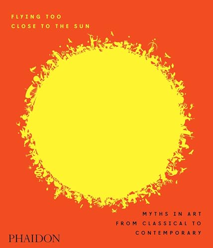 cover image Flying too Close to the Sun: Myths in Art from Classical to Contemporary