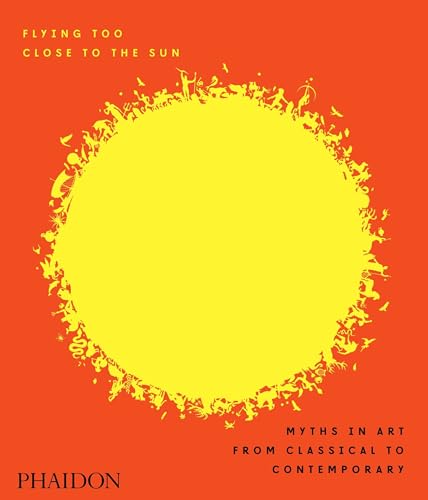cover image Flying too Close to the Sun: Myths in Art from Classical to Contemporary