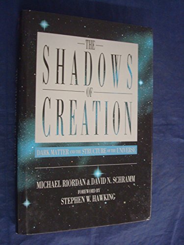 cover image The Shadows of Creation: Dark Matter and the Structure of the Universe