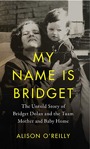 cover image My Name Is Bridget: The Untold Story of Bridget Dolan and the Tuam Mother and Baby Home