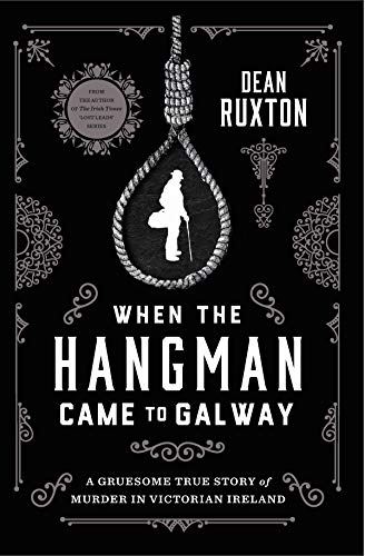 cover image When the Hangman Came to Galway: A Gruesome True Story of Murder in Victorian Ireland