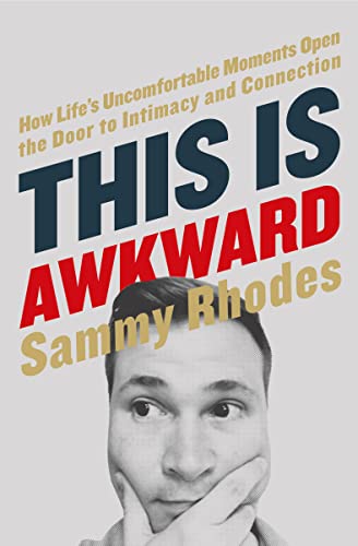cover image This Is Awkward: How Life’s Uncomfortable Moments Open the Door to Intimacy and Connection
