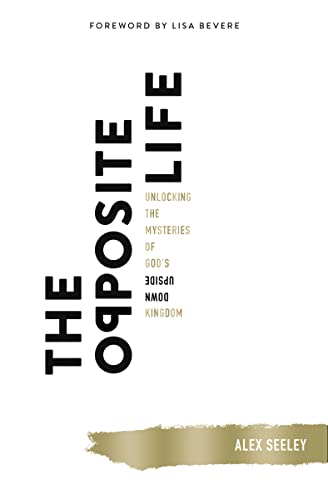 cover image The Opposite Life: Unlocking the Mysteries of God’s Upside-Down Kingdom
