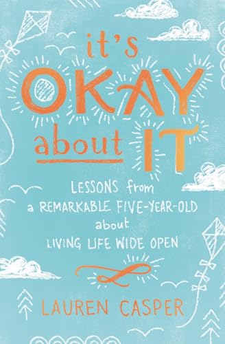 cover image It’s Okay About It: Lessons from a Remarkable Five-Year-Old About Living Life Wide Open
