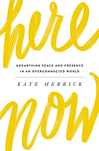 cover image Here, Now: Unearthing Peace and Presence in an Overconnected World