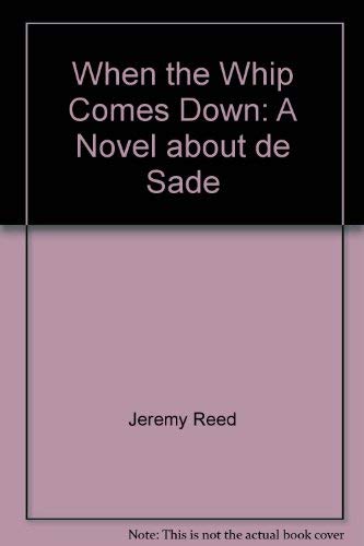 cover image When the Whip Comes Down: A Novel about de Sade