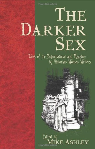 cover image The Darker Sex: Tales of the Supernatural and Macabre by Victorian Women Writers