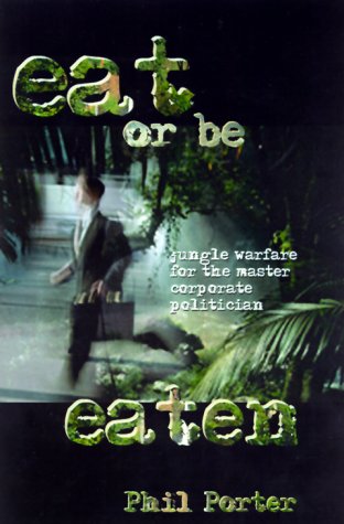 cover image Eat or Be Eaten!: Jungle Warfare for the Corporate Master Politician