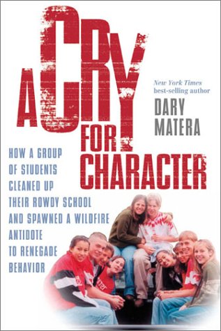 cover image A CRY FOR CHARACTER: How a Group of Students Cleaned Up Their Rowdy School and Spawned a Wildfire Antidote to Renegade Behavior