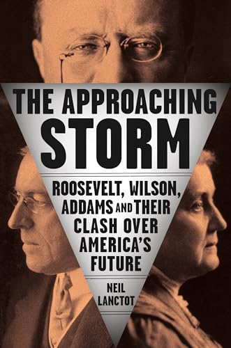 cover image The Approaching Storm: Roosevelt, Wilson, Addams, and Their Clash Over America’s Future