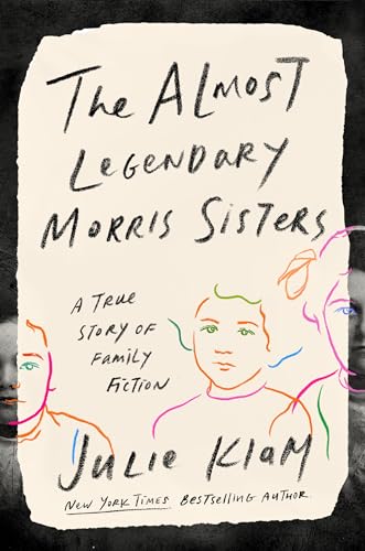 cover image The Almost Legendary Morris Sisters: A True Story of Family Fiction