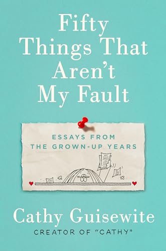 cover image Fifty Things That Aren’t My Fault: Essays from the Grown-Up Years 