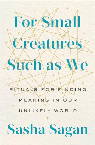 cover image For Small Creatures Such as We: Finding Wonder and Meaning in Our Unlikely World