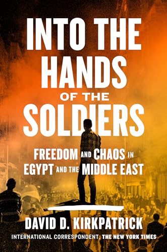 cover image Into the Hands of the Soldiers: Freedom and Chaos in Egypt and the Middle East