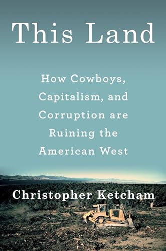 cover image This Land: How Cowboys, Capitalism and Corruption Are Ruining the American West