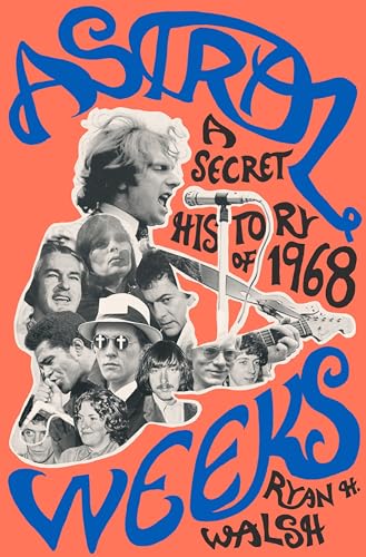 cover image Astral Weeks: A Secret History of 1968